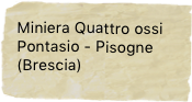 Miniera Quattro ossi
Pontasio - Pisogne (Brescia)